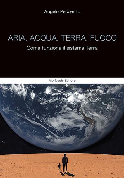 Aria, acqua, terra, fuoco. Come funziona il sistema Terra - Angelo Peccerillo - copertina