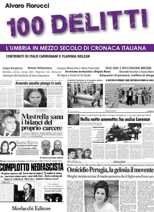 100 delitti. L'Umbria in mezzo secolo di cronaca italiana - Alvaro Fiorucci - copertina