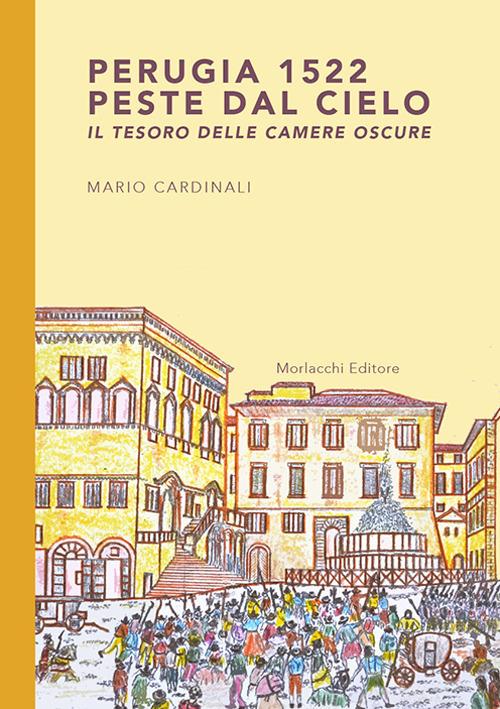 Perugia 1522. Peste dal cielo. Il tesoro delle camere oscure - Mario Cardinali - copertina