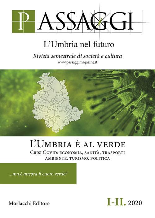 Passaggi. L'Umbria nel futuro. Rivista semestrale di società e cultura (2020). Vol. 1-2: Umbria è al verde. Crisi Covid: economia, sanità, trasporti, ambiente, turismo, politica, L'. - copertina