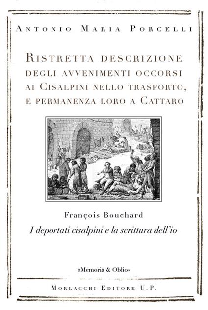 Ristretta descrizione degli avvenimenti occorsi ai Cisalpini nello trasporto, e permanenza loro a Cattaro. I deportati cisalpini e la scrittura dell’io di François Bouchard - Antonio Maria Porcelli - copertina