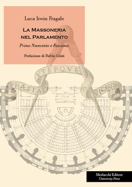 La massoneria nel Parlamento. Primo Novecento e fascismo - Luca Irwin Fragale - copertina