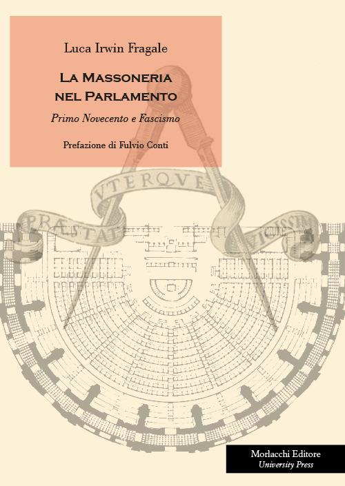 La massoneria nel Parlamento. Primo Novecento e fascismo - Luca Irwin Fragale - copertina