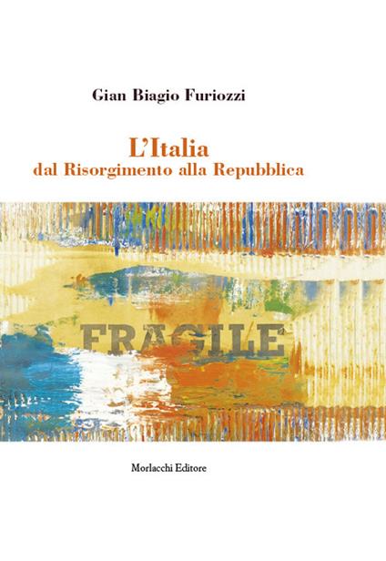 L' Italia dal Risorgimento alla Repubblica - Gian Biagio Furiozzi - copertina