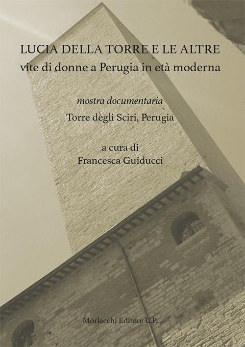 Lucia della Torre e le altre vite di donne a Perugia in età moderna. Mostra documentaria (Torre degli Sciri, Perugia) - copertina