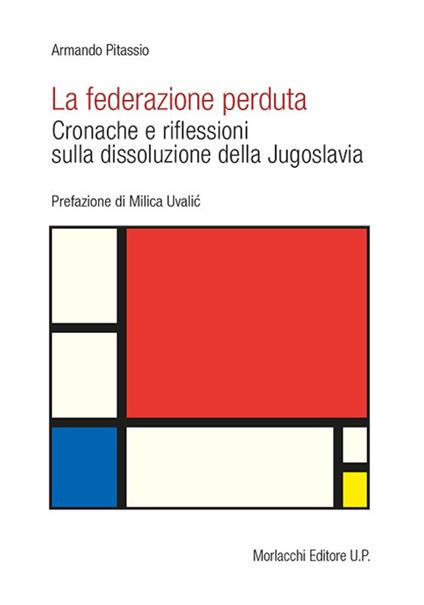 La federazione perduta. Cronache e riflessioni sulla dissoluzione della Jugoslavia - Armando Pitassio - copertina