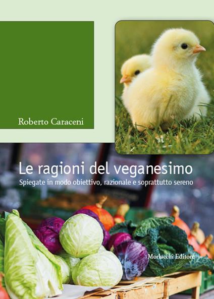 Le ragioni del veganesimo. Spiegate in modo obiettivo, razionale e soprattutto sereno. Con QR Code - Roberto Caraceni - copertina