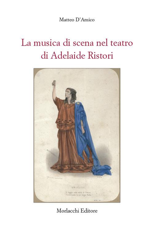 La musica di scena nel teatro di Adelaide Ristori - Matteo D'Amico - copertina