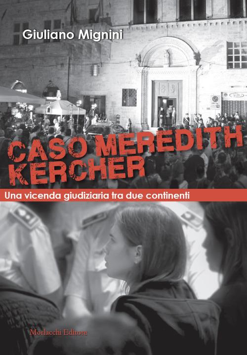 Caso Meredith Kercher. Una vicenda giudiziaria tra due continenti. Con QR code con sentenze in appendice - Giuliano Mignini - copertina