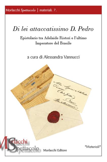 Di lei attaccatissimo D. Pedro. Epistolario tra Adelaide Ristori e l’ultimo Imperatore del Brasile - copertina