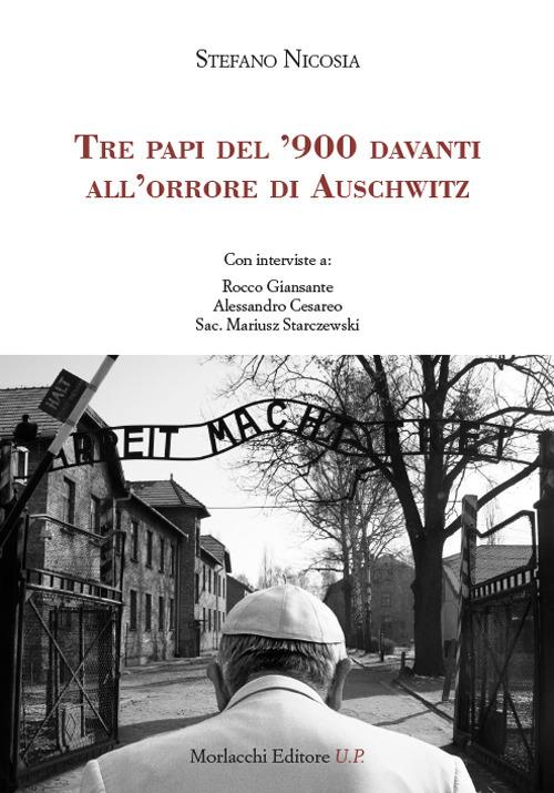 Tre papi del '900 davanti all'orrore di Auschwitz. Con interviste a: Rocco Giansante, Alessandro Cesareo, Sac. Mariusz Starczewski - Stefano Nicosia - copertina