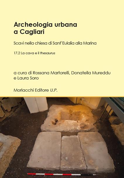 Archeologia urbana a Cagliari. Scavi nella chiesa di Sant'Eulalia alla Marina. Vol. 17/2: La cava e il thesaurus - copertina