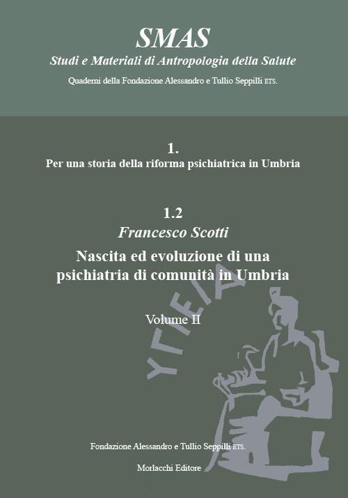 Per una storia della riforma psichiatrica in Umbria. Vol. 1.2/2: Nascita ed evoluzione di una psichiatria di comunità in Umbria - Francesco Scotti - copertina