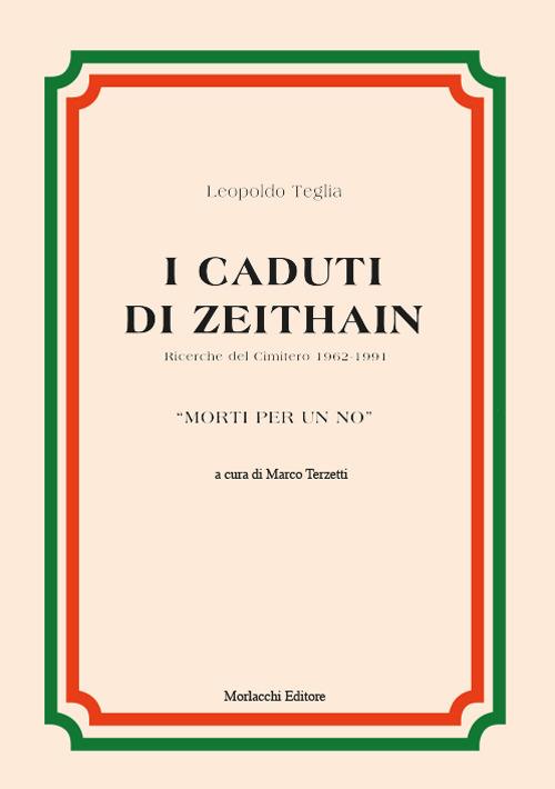 I caduti di Zeithain. Ricerche del Cimitero 1962-1991. «Morti per un no» - Leopoldo Teglia - copertina
