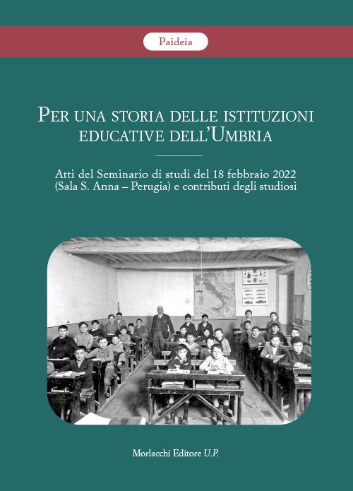 Per una storia delle istituzioni educative dell'Umbria. Atti del Seminario di studi del 18 febbraio 2022 (Sala S. Anna, Perugia) e contributi degli studiosi - copertina