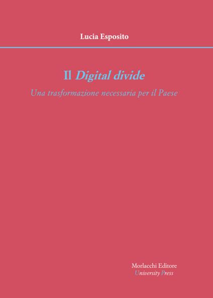 Il digital divide. Una trasformazione necessaria per il Paese - Lucia Esposito - copertina