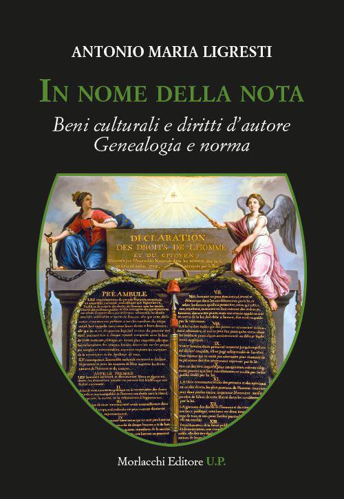 In nome della nota. Beni culturali e diritti d'autore. Genealogia e norma - Antonio Maria Ligresti - copertina