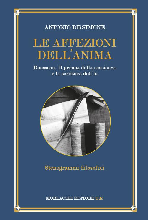 Le affezioni dell'anima. Rousseau. Il prisma della coscienza e la scrittura dell'io - Antonio De Simone - copertina