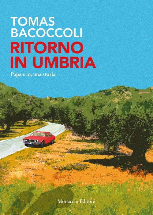 Ritorno in Umbria. Papà e io, una storia - Tomas Bacoccoli - copertina