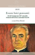 Essere laici pensanti. Atti del convegno per il 65° anno della fondazione dell’Istituto Conestabile-Piastrelli