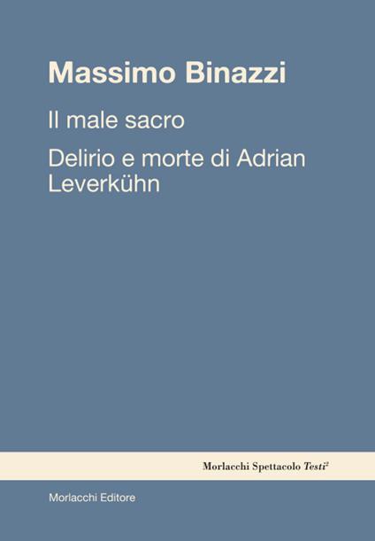 Il male sacro. Delirio e morte di Adrian Leverkühn - Massimo Binazzi - copertina