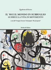 Il '68 e il mondo in subbuglio. Le idee e la vita in movimento