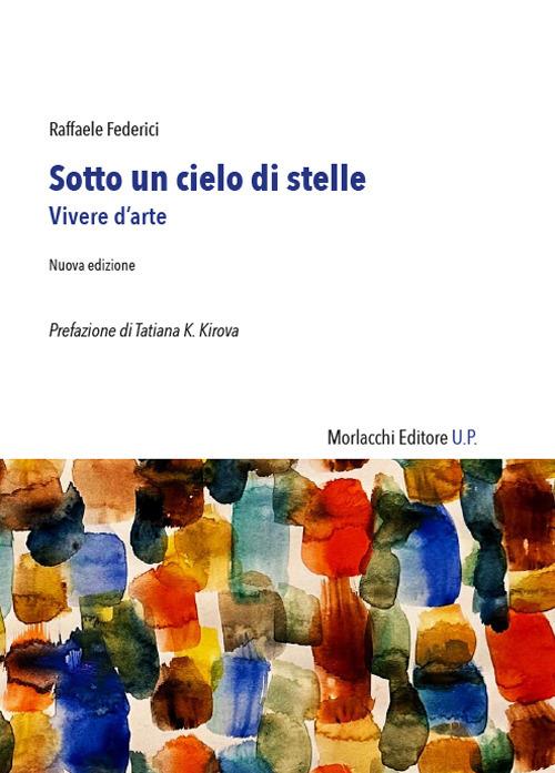 Sotto un cielo di stelle. Vivere d'arte - Raffaele Federici - copertina