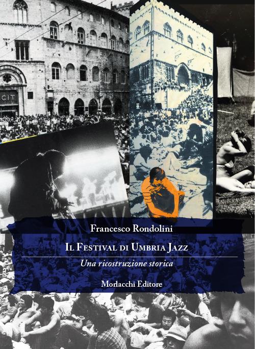 Il Festival di Umbria Jazz. Una ricostruzione storica - Francesco Rondolini - copertina