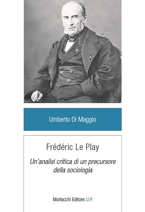Frédéric Le Play. Un’analisi critica di un precursore della sociologia - Umberto Di Maggio - copertina