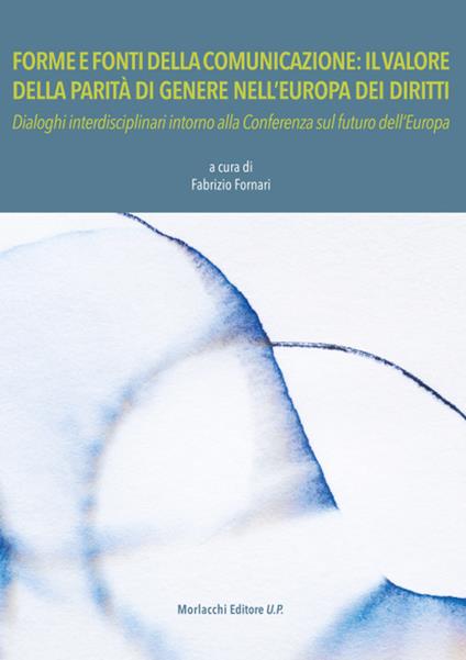 Forme e fonti della comunicazione: il valore della parità di genere nell'Europa dei diritti. Dialoghi interdisciplinari intorno alla Conferenza sul futuro dell’Europa - copertina