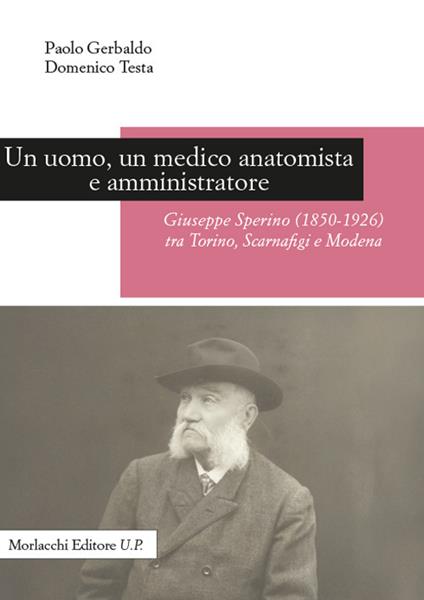 Un uomo, un medico anatomista e amministratore. Giuseppe Sperino (1850-1926) tra Torino, Scarnafigi e Modena - Paolo Gerbaldo,Domenico Testa - copertina