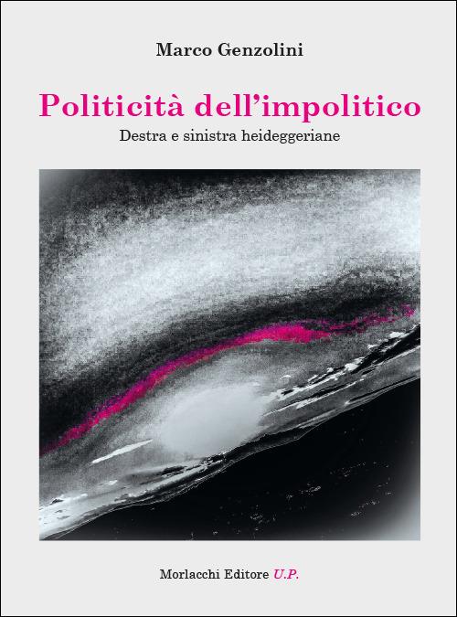 Politicità dell’impolitico. Destra e sinistra heideggeriane - Marco Genzolini - copertina