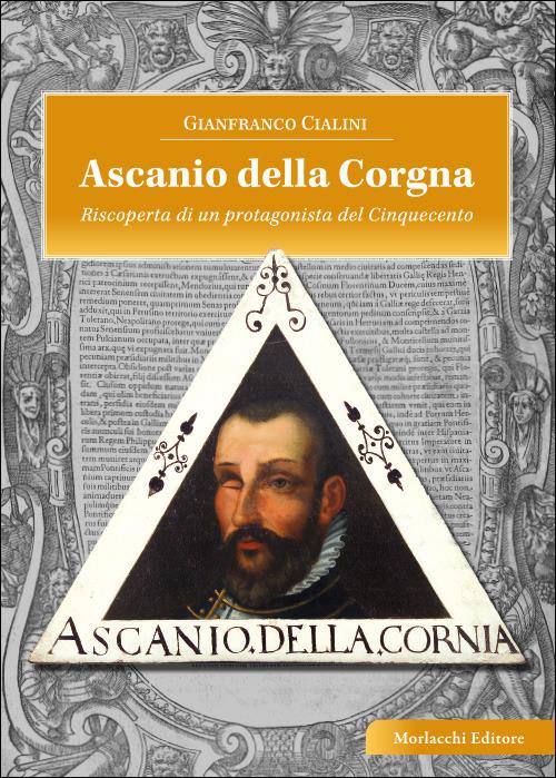 Ascanio della Corgna. Riscoperta di un protagonista del Cinquecento - Gianfranco Cialini - copertina