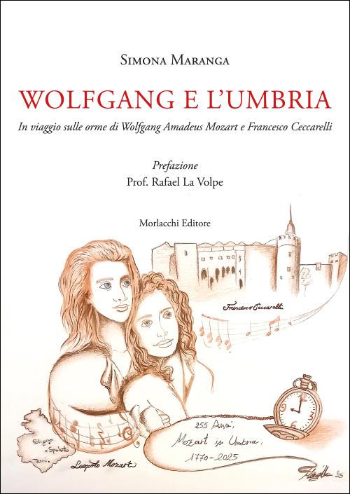 Wolfgang e l’Umbria. In viaggio sulle orme di Wolfgang Amadeus Mozart e Francesco Ceccarelli - Simona Maranga - copertina