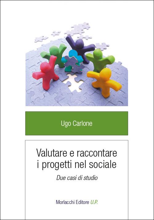 Valutare e raccontare i progetti nel sociale. Due casi di studio - Ugo Carlone - copertina