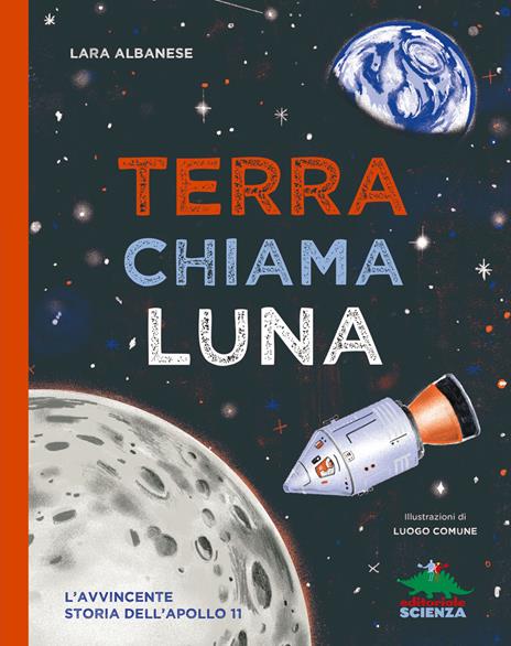 Terra chiama luna. L'avvincente storia dell'Apollo 11 - Lara Albanese - copertina