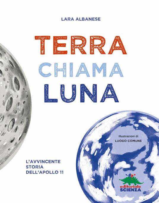 Terra chiama luna. L'avvincente storia dell'Apollo 11 - Lara Albanese - 3