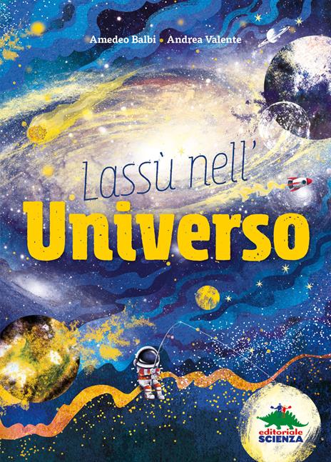 Lassù nell'universo - Amedeo Balbi,Andrea Valente - copertina