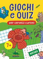 Giochi e quiz per cervelli curiosi. Natura