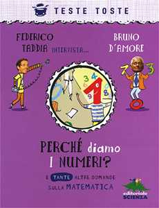 Libro Perché diamo i numeri? E tante altre domande sulla matematica Federico Taddia Bruno D'Amore