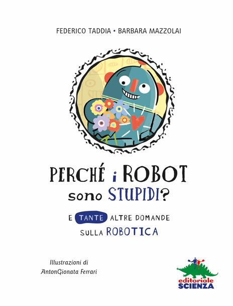 Perché i robot sono stupidi? E tante altre domande sulla robotica - Barbara Mazzolai,Federico Taddia - 7