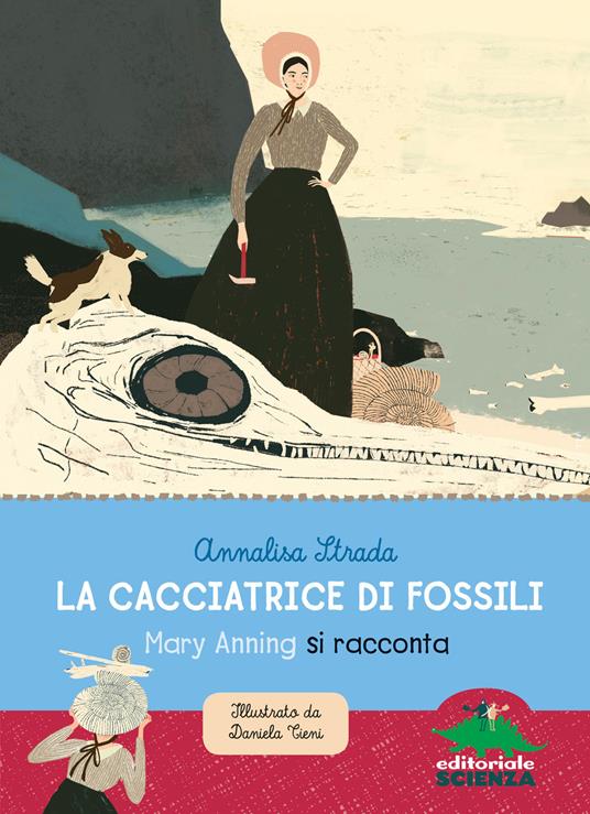 La cacciatrice di fossili. Mary Anning si racconta - Annalisa Strada,Daniela Tieni - ebook