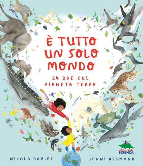 È tutto un solo mondo. 24 ore sul pianeta terra. Ediz. illustrata - Nicola Davies - copertina