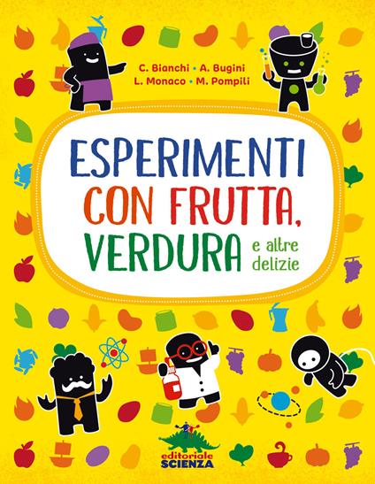 Esperimenti con frutta, verdura e altre delizie. Nuova ediz. - Claudia Bianchi,Annalisa Bugini,Lorenzo Monaco - copertina