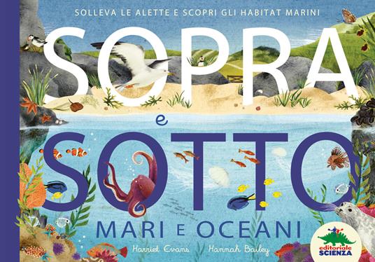 Sopra e sotto. Mari e oceani. Solleva le alette e scopri gli habitat marini - Harriet Evans - copertina