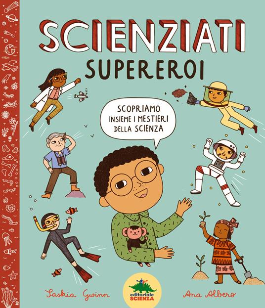 Scienziati supereroi. Scopriamo insieme i mestieri della scienza. Ediz. a colori - Saskia Gwinn - copertina