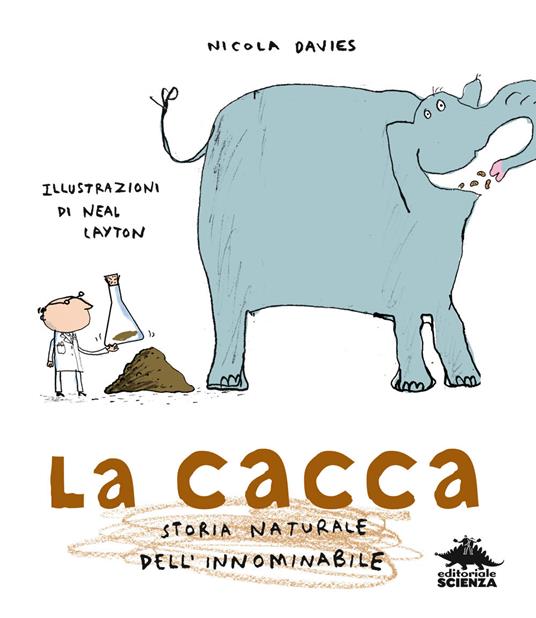 La cacca. Storia naturale dell'innominabile. Nuova ediz. - Nicola Davies - copertina