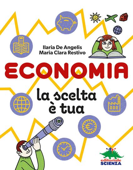 Economia, la scelta è tua - Ilaria De Angelis,Maria Clara Restivo - copertina