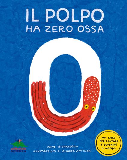 Il polpo ha zero ossa. Un libro per contare e scoprire il mondo - Anne Richardson - copertina