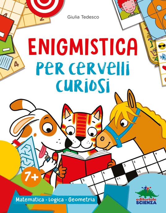 Enigmistica per cervelli curiosi. Matematica. Logica. Geometria. Ediz. a colori - Giulia Tedesco - copertina